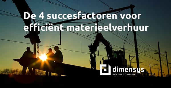De 4 succesfactoren voor efficiënt materieelverhuur